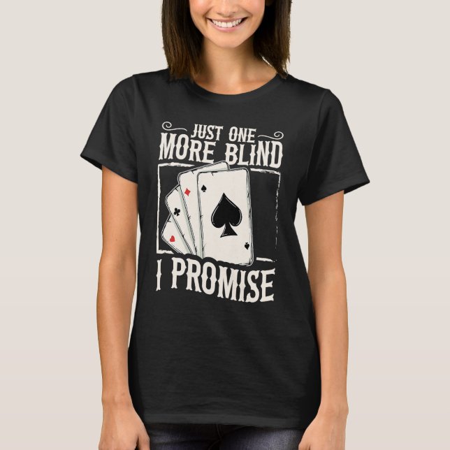 Just one more blind  I promise for a Poker lover T-Shirt (Vorderseite)