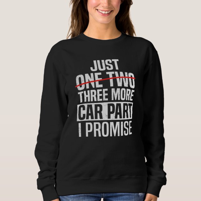 Just One More Car Part Funny Car Mechanic Auto Gar Sweatshirt (Vorderseite)