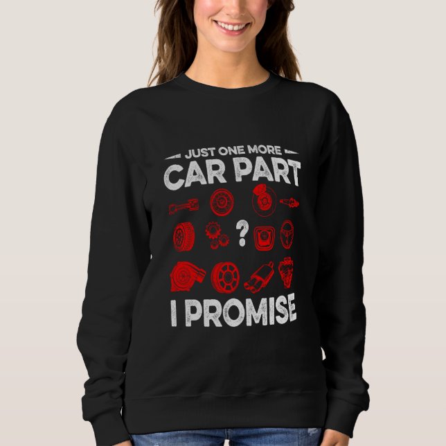 Just One More Car Part I Promise Car Vehicle Tech Sweatshirt (Vorderseite)