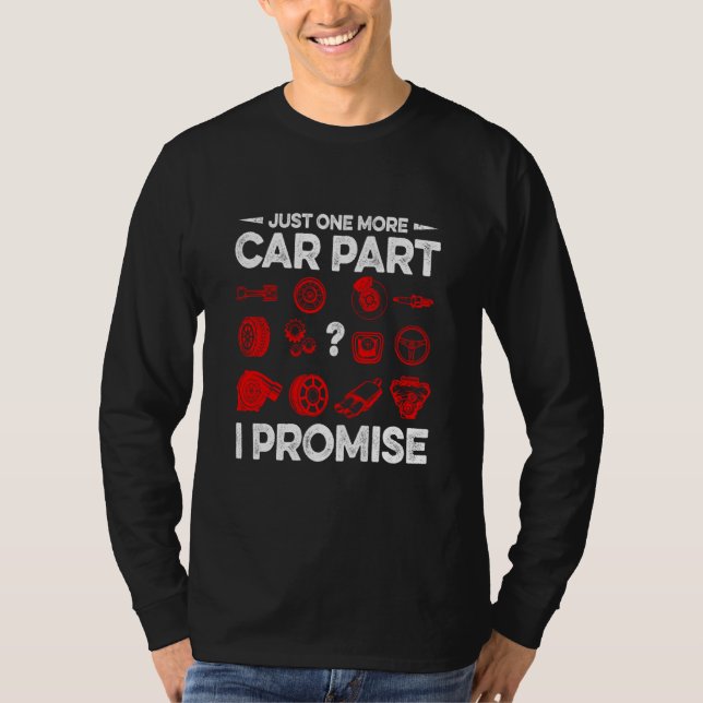 Just One More Car Part I Promise Car Vehicle Tech T-Shirt (Vorderseite)