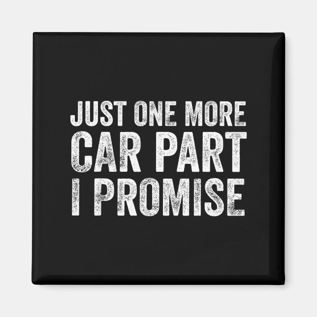 Just One More Car Part I Promise Funny Mechanic  Magnet (Vorne)