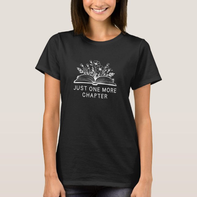 Just One More Chapter – Book Lover Reading Quote T-Shirt (Vorderseite)