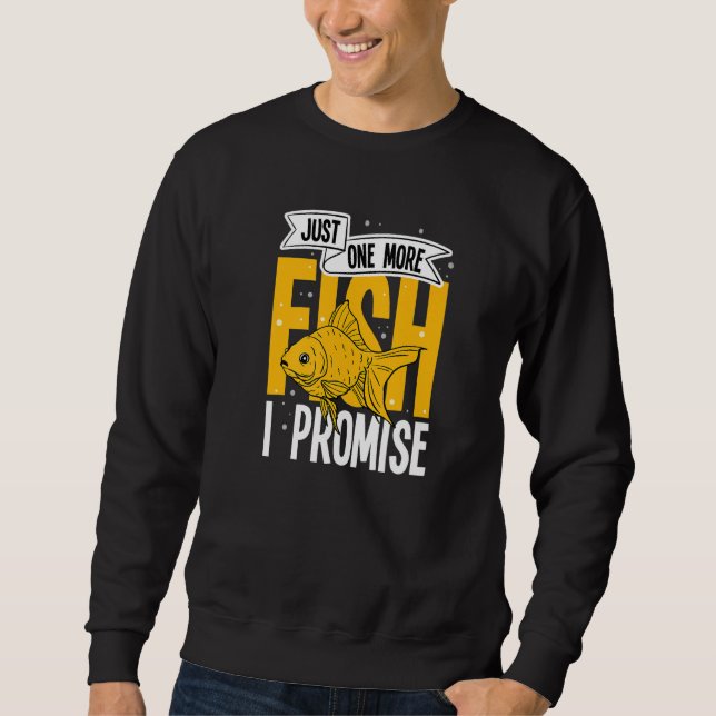 Just One More Fish I Promise Aquarium Keeping Aqua Sweatshirt (Vorderseite)