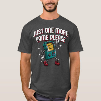 Just One More Game Please Funny Gamer Humor Gaming T-Shirt