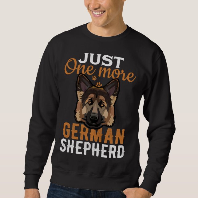 Just one more German Shepherd i promise  dog Sweatshirt (Vorderseite)