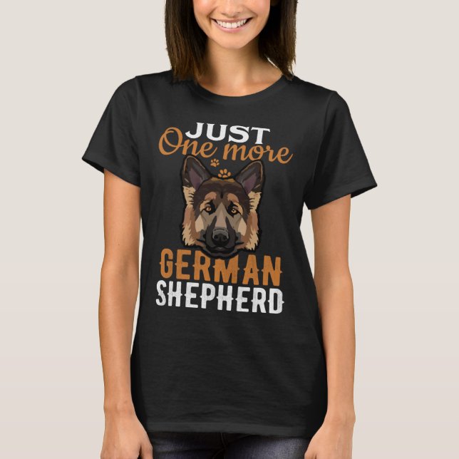 Just one more German Shepherd i promise  dog T-Shirt (Vorderseite)