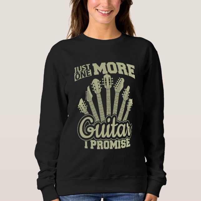 Just One More Guitar I Promise Guitar Enthusiast Sweatshirt (Vorderseite)