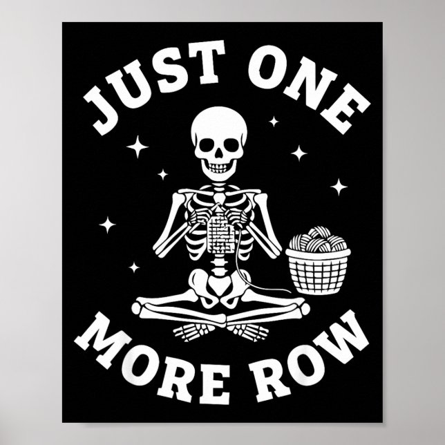 Just One More Row Crochet Skeleton Crocheting Knit Poster (Vorne)