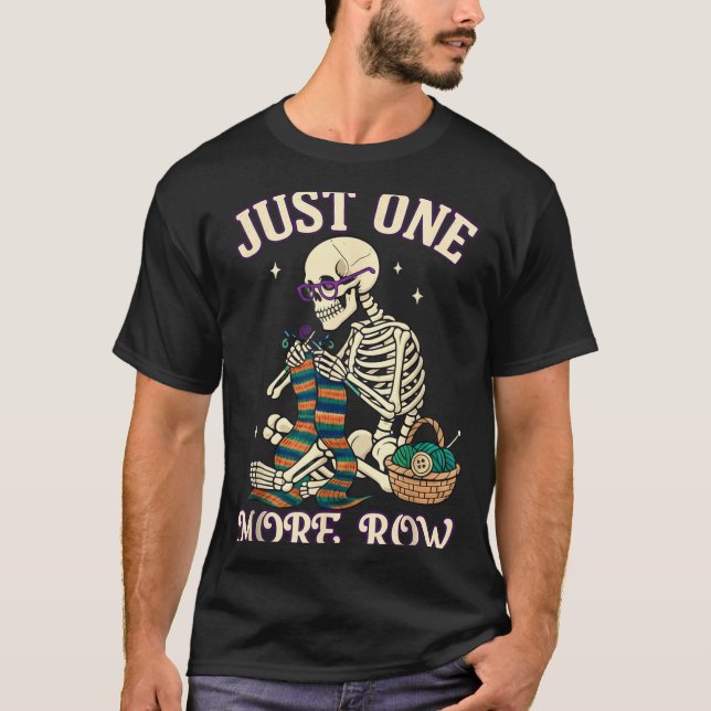 Just One More Row Crochet Skeleton Crocheting Knit T-Shirt (Vorderseite)
