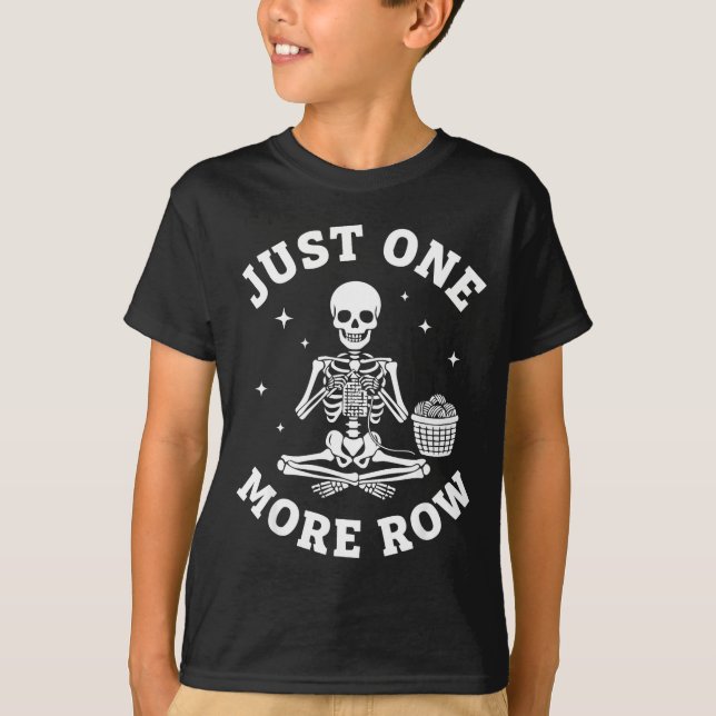 Just One More Row Crochet Skeleton Crocheting Knit T-Shirt (Vorderseite)