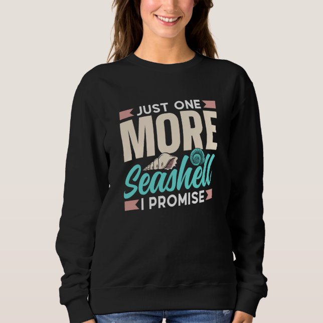 Just One More Seashell I Promise Beach Collect Sea Sweatshirt (Vorderseite)