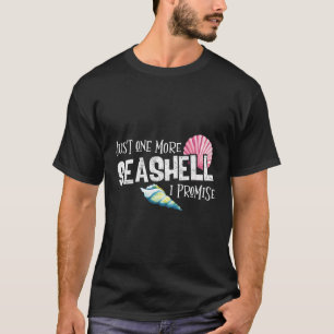 Just One More Seashell I Promise Beach Conch Klebe T-Shirt