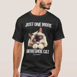 Just one more Snowshoe Cat  T-Shirt
