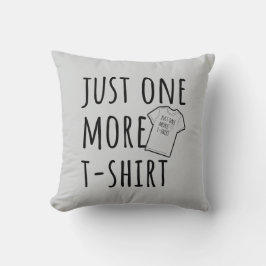 Just One More T-Shirt Collector Fun Kissen