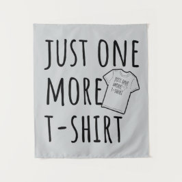 Just One More T-Shirt Collector Fun Wandteppich