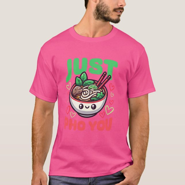 Just Pho You - Vietnamesisch Food Pho Soup T-Shirt (Vorderseite)