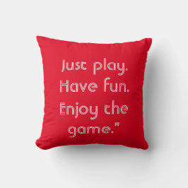 Just play. Have fun. Enjoy the game." Keychain Kissen