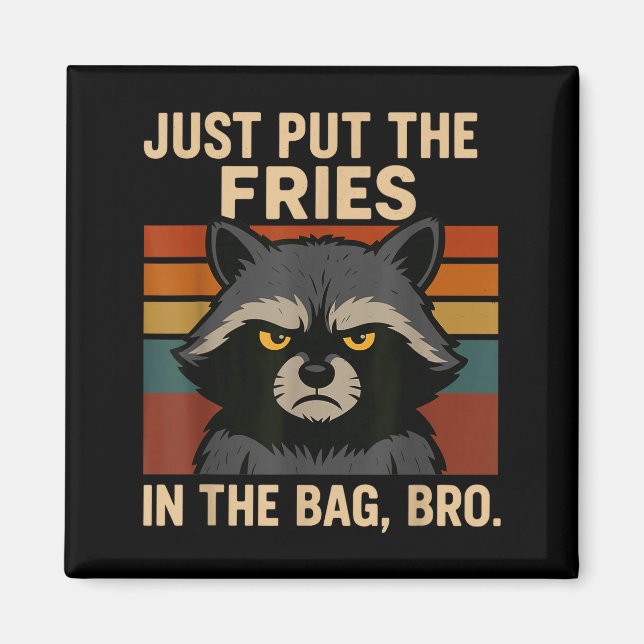 Just Put The Fries In The Bag Bro Funny Raccoon  Magnet (Vorne)