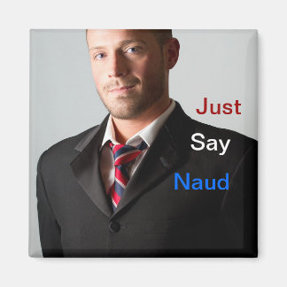 Just Say Naud Magnet