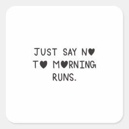 Just Say No to Morning Runs Quadratischer Aufkleber