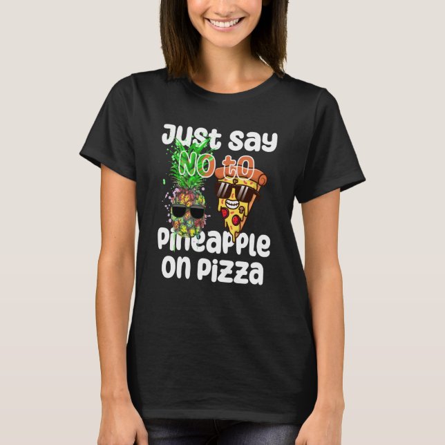 Just Say NO to Pineapple On Pizza Cool Graphic Col T-Shirt (Vorderseite)