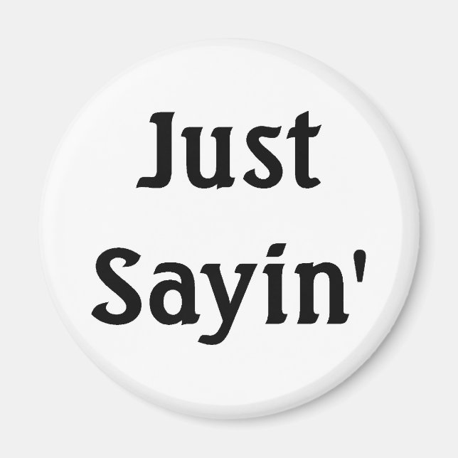 Just Sayin' Magnet (Vorne)