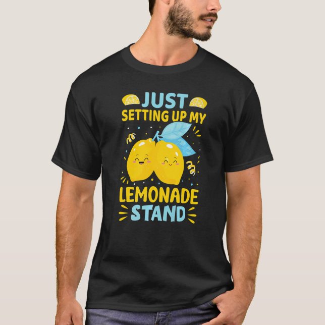 Just Setting Up My Lemonade Stand   T-Shirt (Vorderseite)