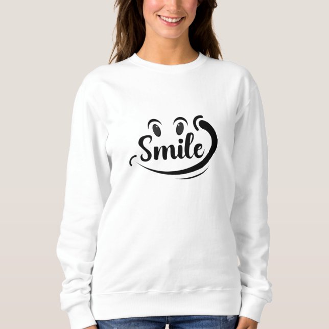 Just Smile Keep Smiling Smile More Stay Smiling A  Sweatshirt (Vorderseite)