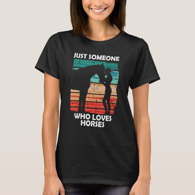 Just someone who loves horses 2 T-Shirt (Vorderseite)