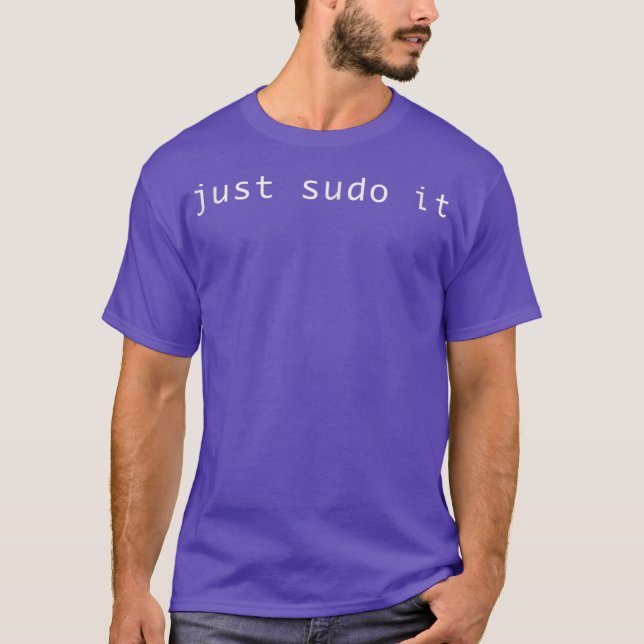 Just Sudo It Funny Geschenk T-Shirt (Vorderseite)