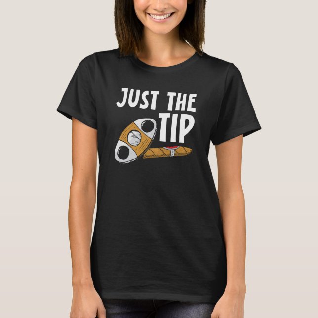 Just The Tip Cigar Smoking Tobacco Cigarette Smoke T-Shirt (Vorderseite)