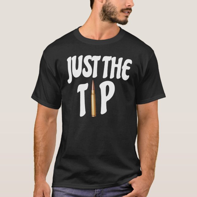 Just the tip Funny long range shooting  pro gun T-Shirt (Vorderseite)