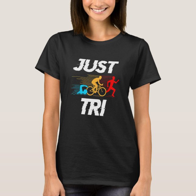 Just Tri Graphic Run Bike Swim Sports Triathlon Tr T-Shirt (Vorderseite)