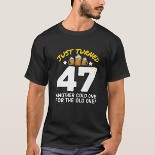 Just Turned 47 Cold One For The Old One 47Th Birth T-Shirt