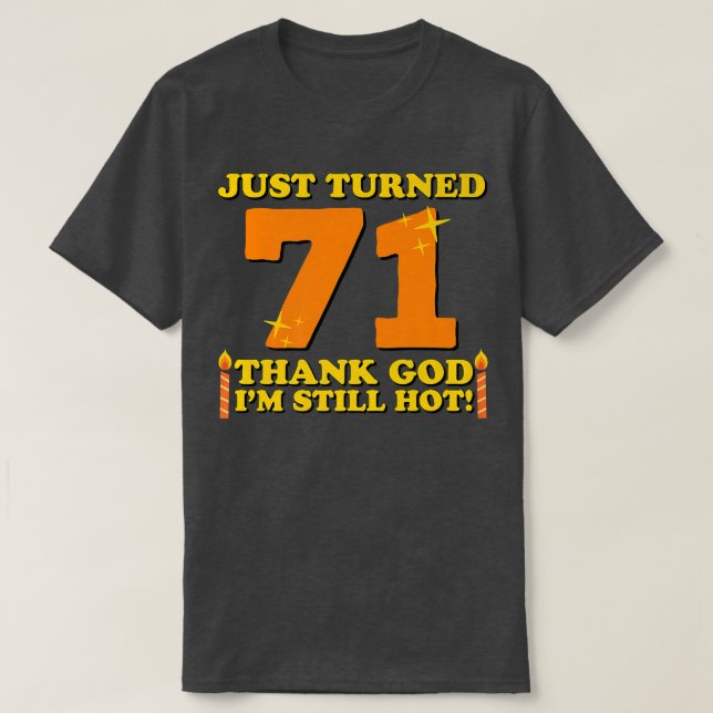 Just Turned 71 Thank God Im Still Hot 71st Birthda T-Shirt (Design vorne)