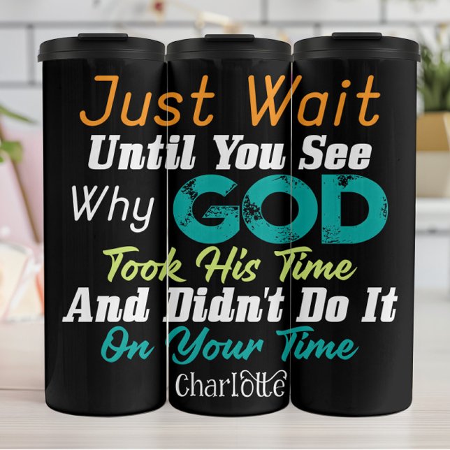 Just Wait Until You See God's Time Thermosbecher (Von Creator hochgeladen)
