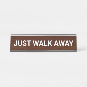 JUST WALK AWAY Funny Schreibtischnamensplakette