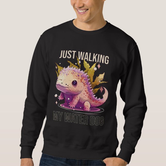 Just Walking My Water Dog Axolotl  Mexican Walking Sweatshirt (Vorderseite)