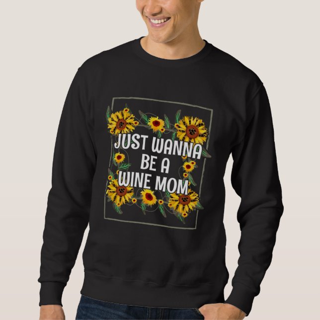 Just Wanna be a Wine Mom Mother s Day Party Parent Sweatshirt (Vorderseite)