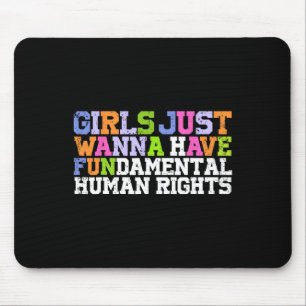 Just Wanna haben grundlegende Menschenrechte Femin Mousepad