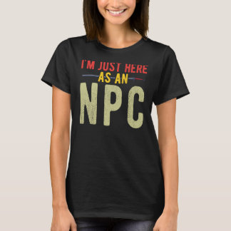 Juste Here als NPC T-Shirt