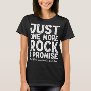 JustOnemore Rock Geologists Rockhounds Gear Mining T-Shirt