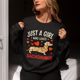 Juts a Girl who loves Dachshunds, Dog Lover Sweatshirt