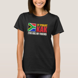 Jy Praat Kak (Sie sind mein Freund) Südafrika T-Shirt