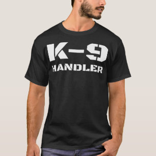 K9 Handler Police Dog Trainer K9 Referent T-Shirt