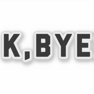 K. Bye Funny Zitat Aufkleber