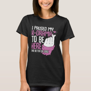 K Drama Ich hielt mein K-Drama an, um hier zu sein T-Shirt