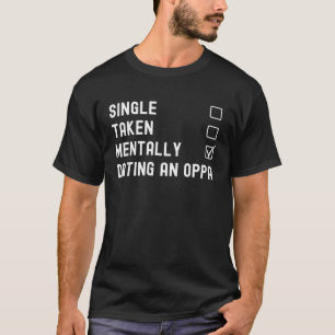 K Drama Single Taken Mentally Verabreden Oppa Merc T-Shirt