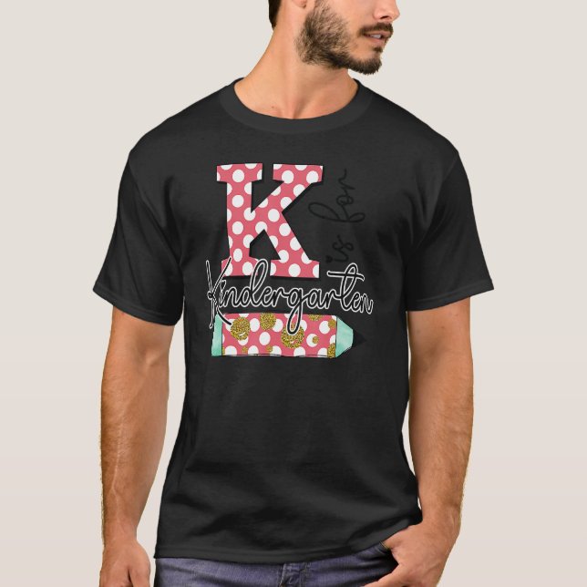 K Is For Kindergarten Teacher First Day Back To Sc T-Shirt (Vorderseite)