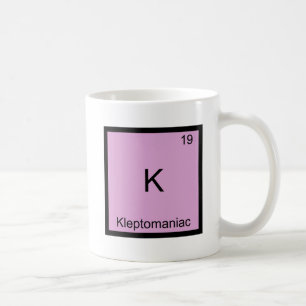 K - Kleptomaniac Funny Chemistry Element Symbol Kaffeetasse